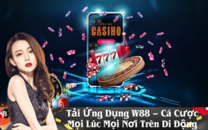 Tải Ứng Dụng W88 – Cá Cược Mọi Lúc Mọi Nơi Trên Di Động