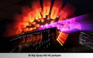 Bí Kíp Quay Nổ Hũ Jackpot